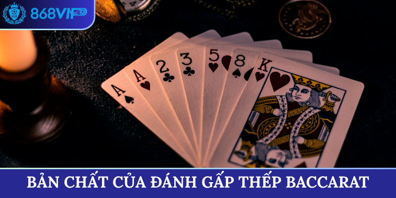 Bản chất của đánh gấp thếp Baccarat