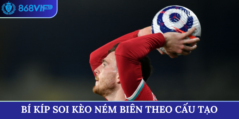 Bí kíp soi kèo ném biên theo cấu tạo