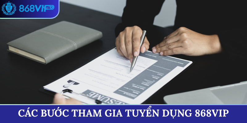 Các bước tham gia tuyển dụng 868VIP