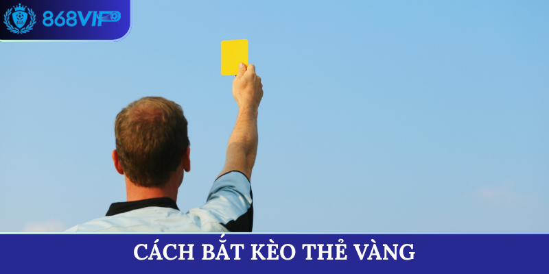 cách bắt kèo thẻ vàng