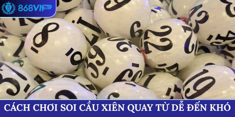 Cách chơi soi cầu xiên quay từ dễ đến khó