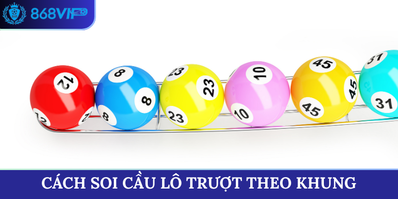 Cách soi cầu lô trượt theo khung