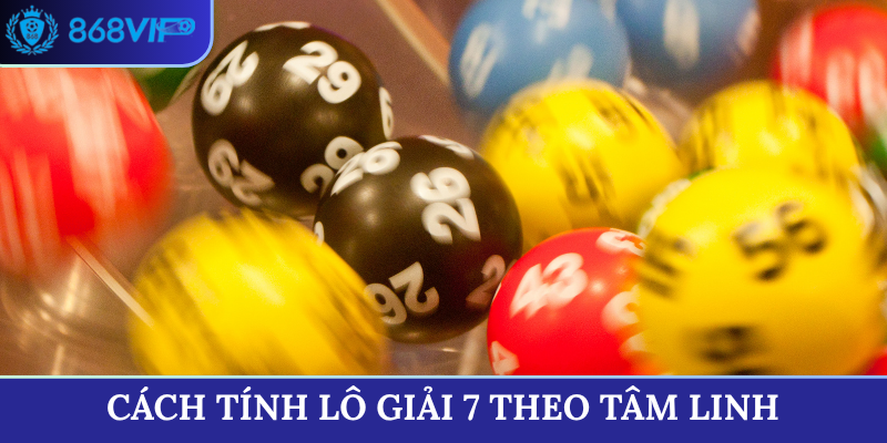 Cách tính lô giải 7 theo tâm linh