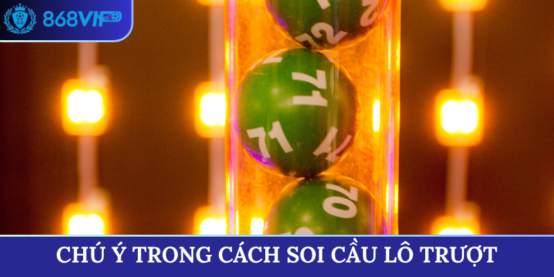Chú ý trong cách soi cầu lô trượt