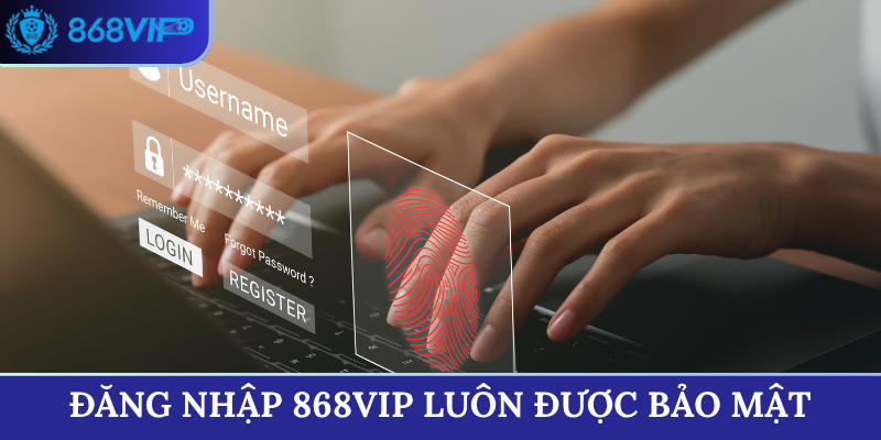 Đăng nhập 868VIP luôn được bảo mật