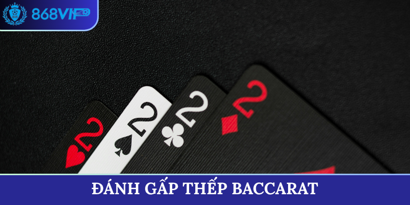 đánh gấp thếp Baccarat
