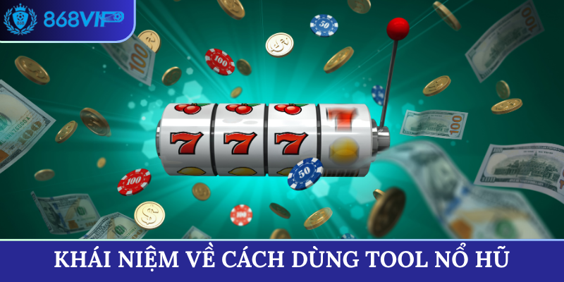 Khái niệm về cách dùng tool nổ hũ