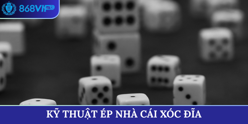 kỹ thuật ép nhà cái xóc đĩa
