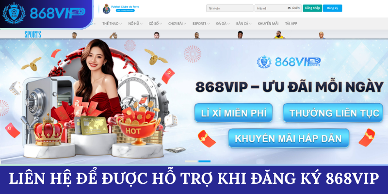 Liên hệ để được hỗ trợ khi đăng ký 868VIP
