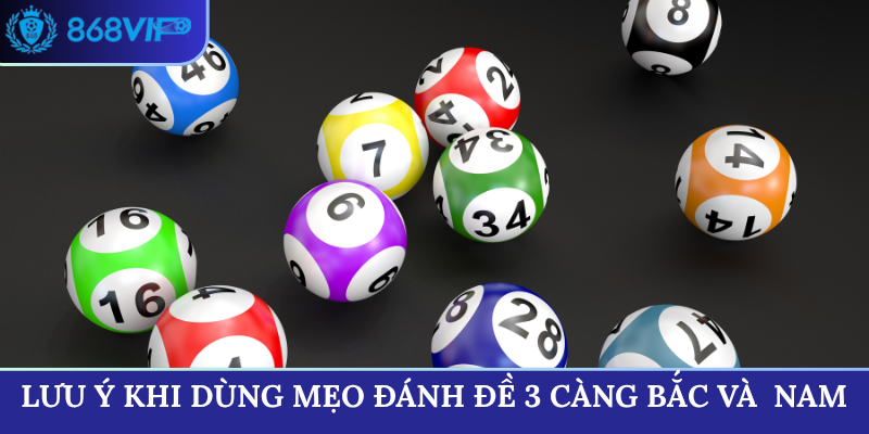 Lưu ý khi dùng mẹo đánh đề 3 càng miền Bắc và miền Nam