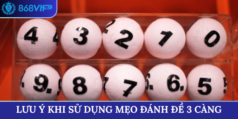 Lưu ý khi sử dụng mẹo đánh đề 3 càng