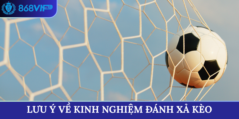 Lưu ý về kinh nghiệm đánh xả kèo