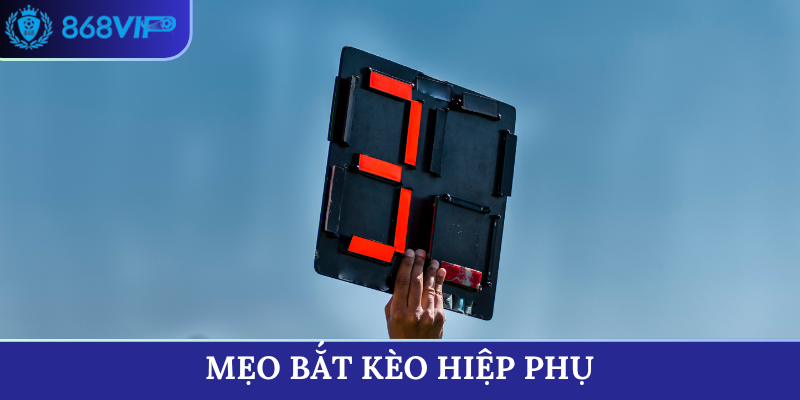 mẹo bắt kèo hiệp phụ