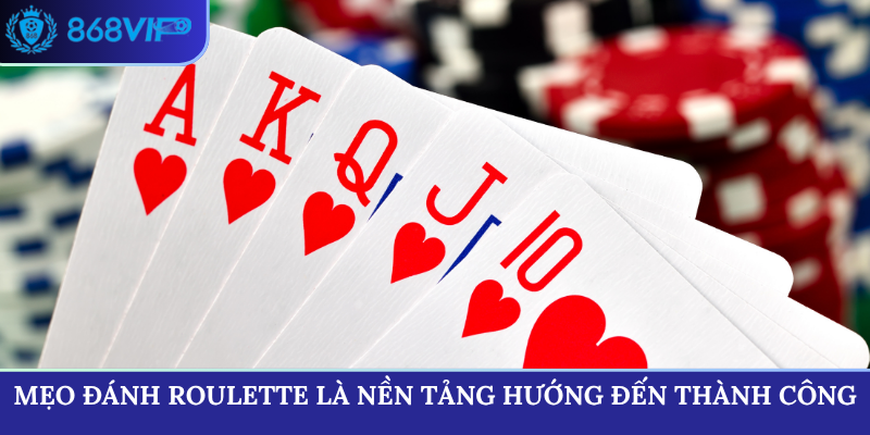 Mẹo đánh Roulette là nền tảng hướng đến thành công