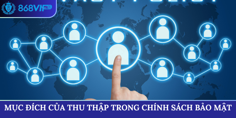 Mục đích của thu thập trong chính sách bảo mật