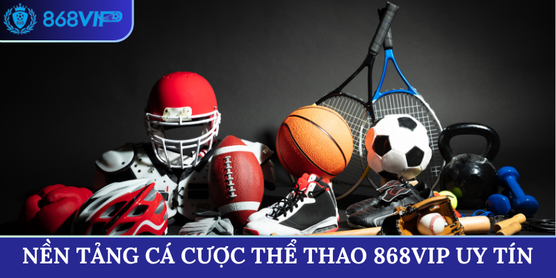 Nền tảng cá cược Thể Thao 868VIP uy tín