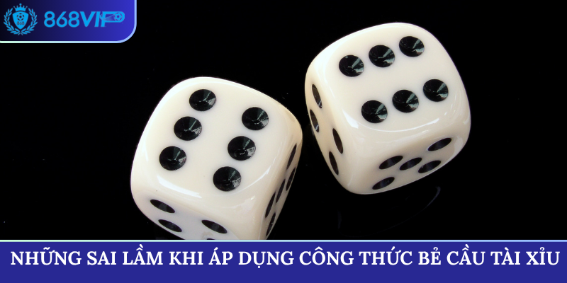 Những sai lầm khi áp dụng công thức bẻ cầu tài xỉu