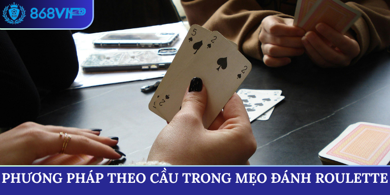 Phương pháp theo cầu trong mẹo đánh Roulette