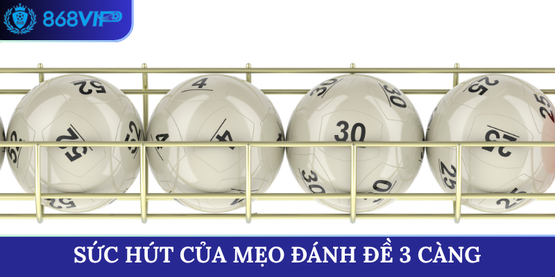 Sức hút của mẹo đánh đề 3 càng