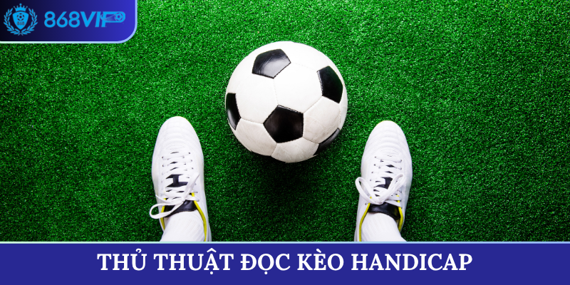 thủ thuật đọc kèo handicap