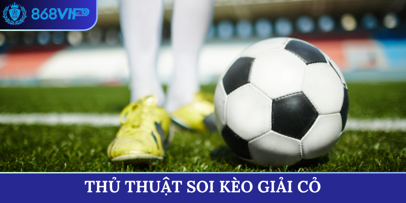 thủ thuật soi kèo giải cỏ