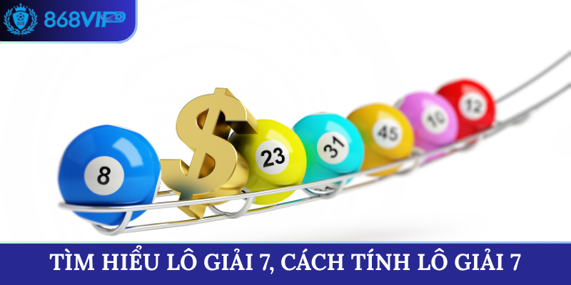 Tìm hiểu cách tính lô giải 7 kinh điển trong giới lô đề
