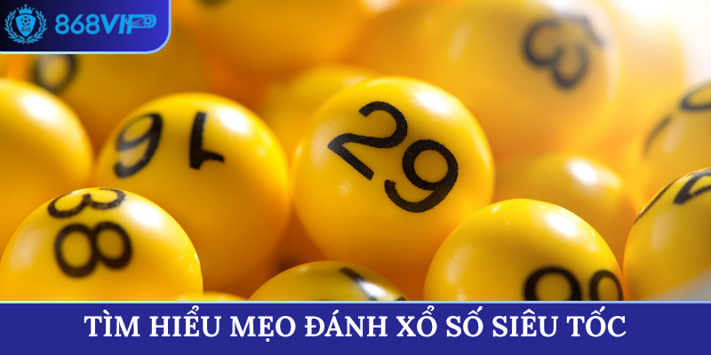 Tìm hiểu mẹo đánh xổ số siêu tốc