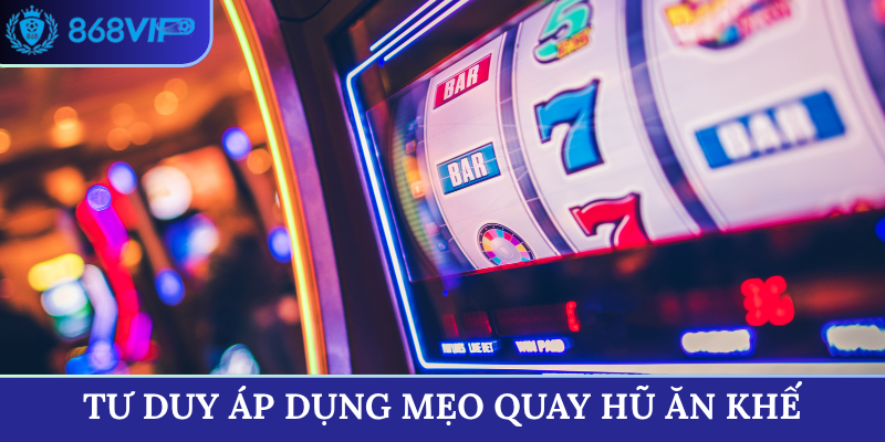 Tư duy áp dụng mẹo quay hũ Ăn Khế