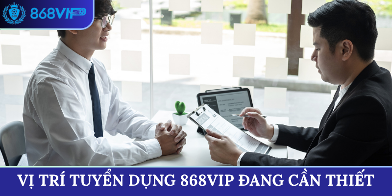 Vị trí tuyển dụng 868VIP đang cần thiết
