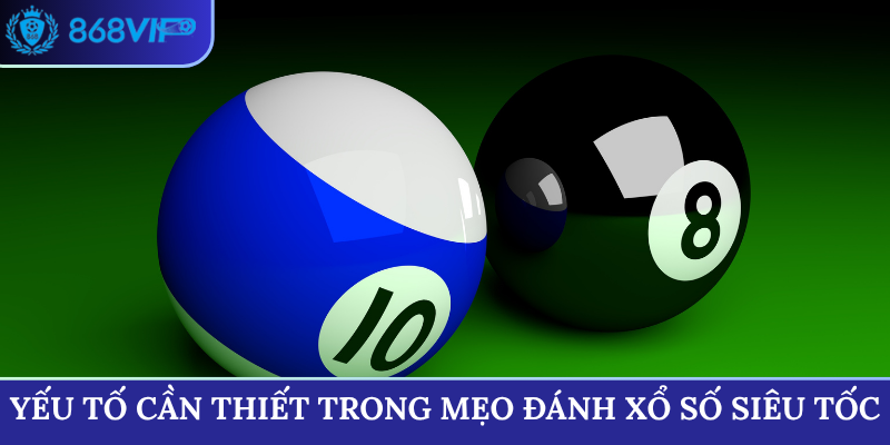 Yếu tố cần thiết trong mẹo đánh xổ số siêu tốc