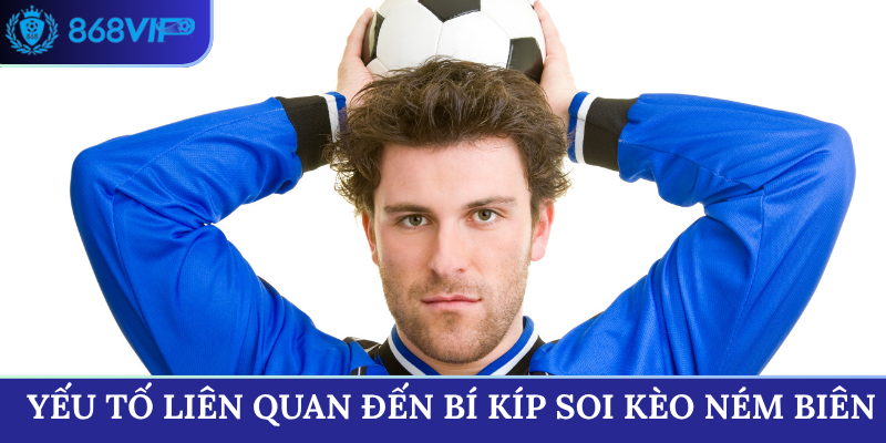 Yếu tố liên quan đến bí kíp soi kèo ném biên